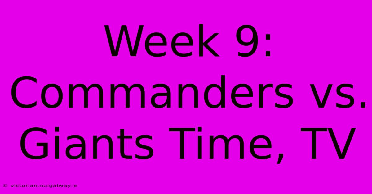 Week 9: Commanders Vs. Giants Time, TV