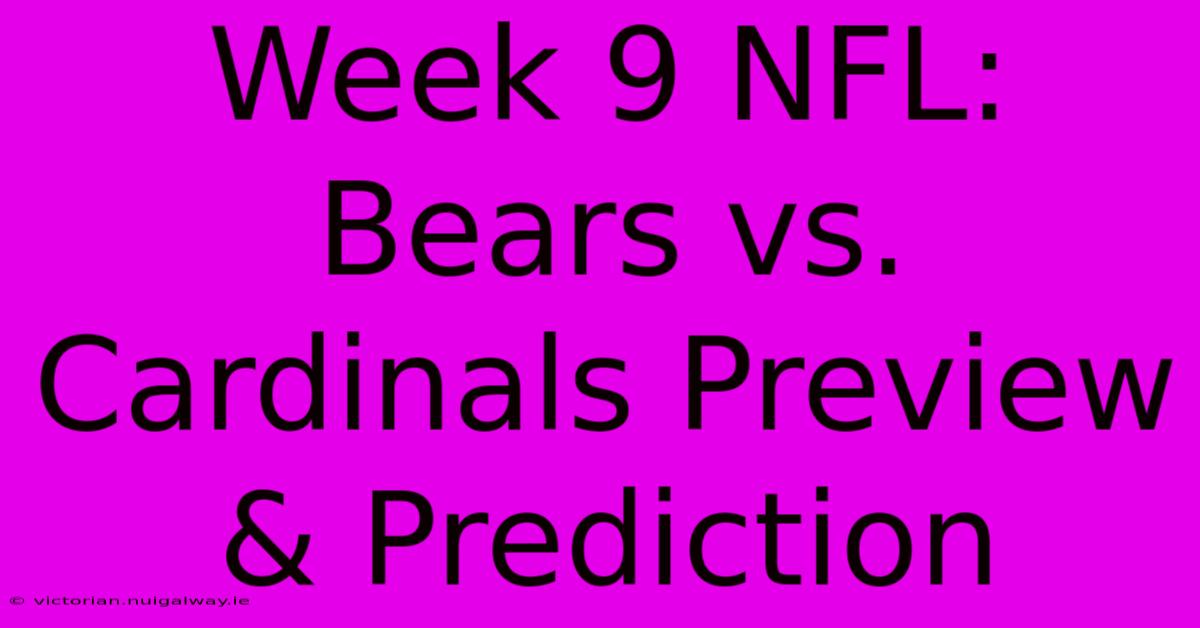 Week 9 NFL: Bears Vs. Cardinals Preview & Prediction