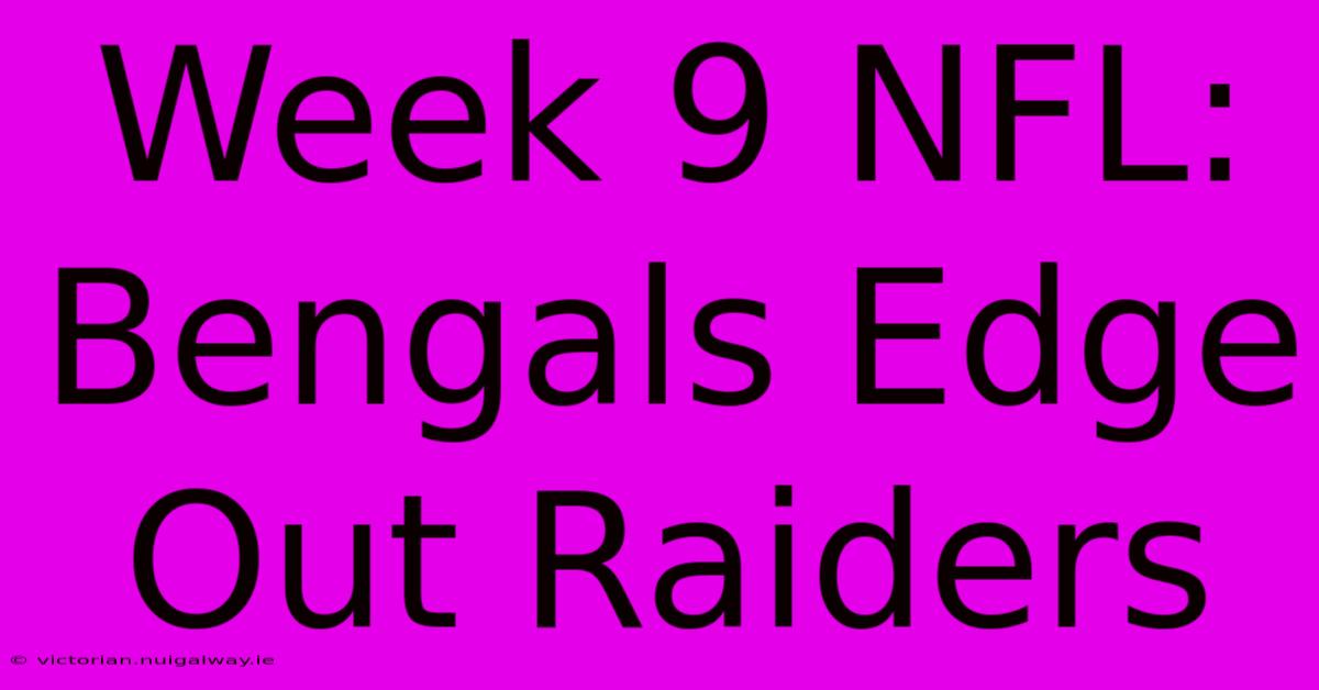 Week 9 NFL: Bengals Edge Out Raiders 