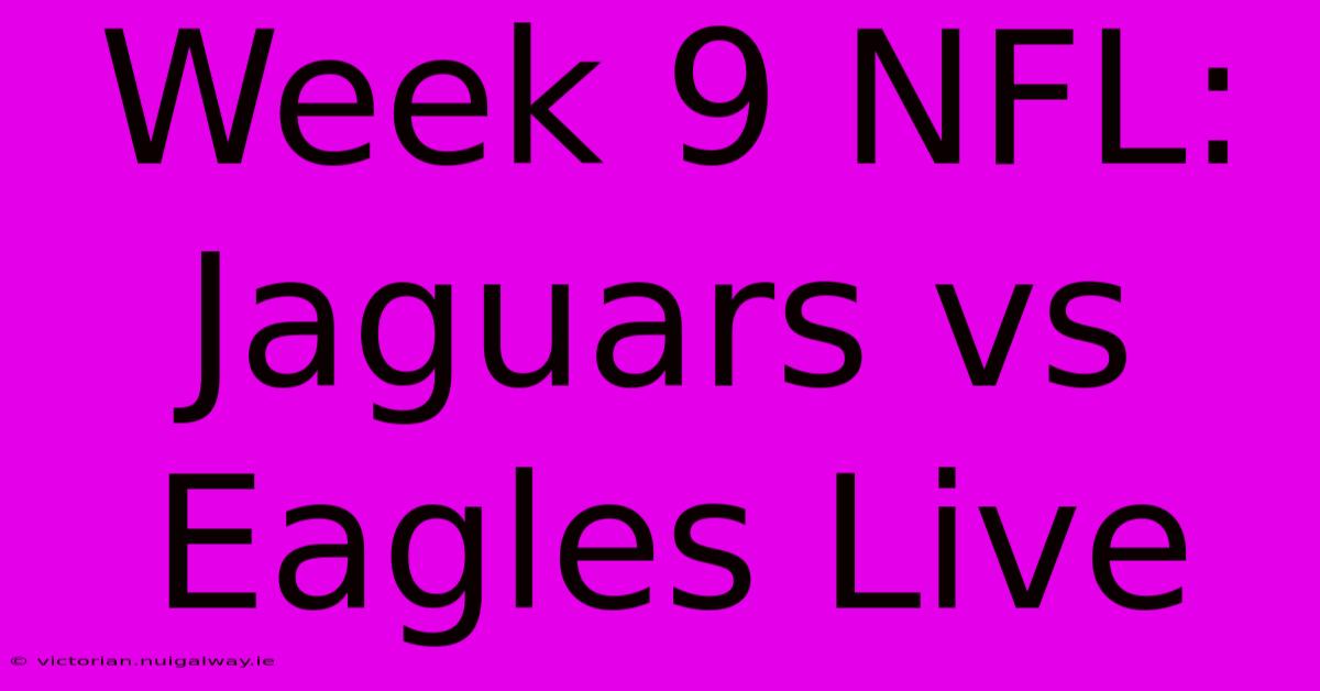 Week 9 NFL: Jaguars Vs Eagles Live 