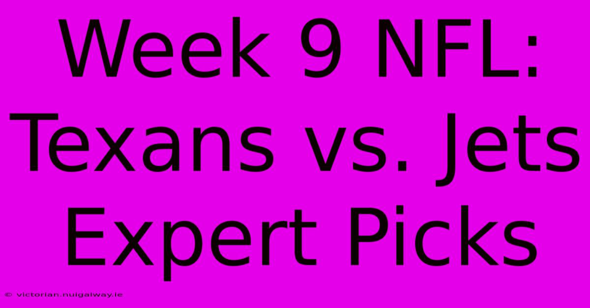 Week 9 NFL: Texans Vs. Jets Expert Picks