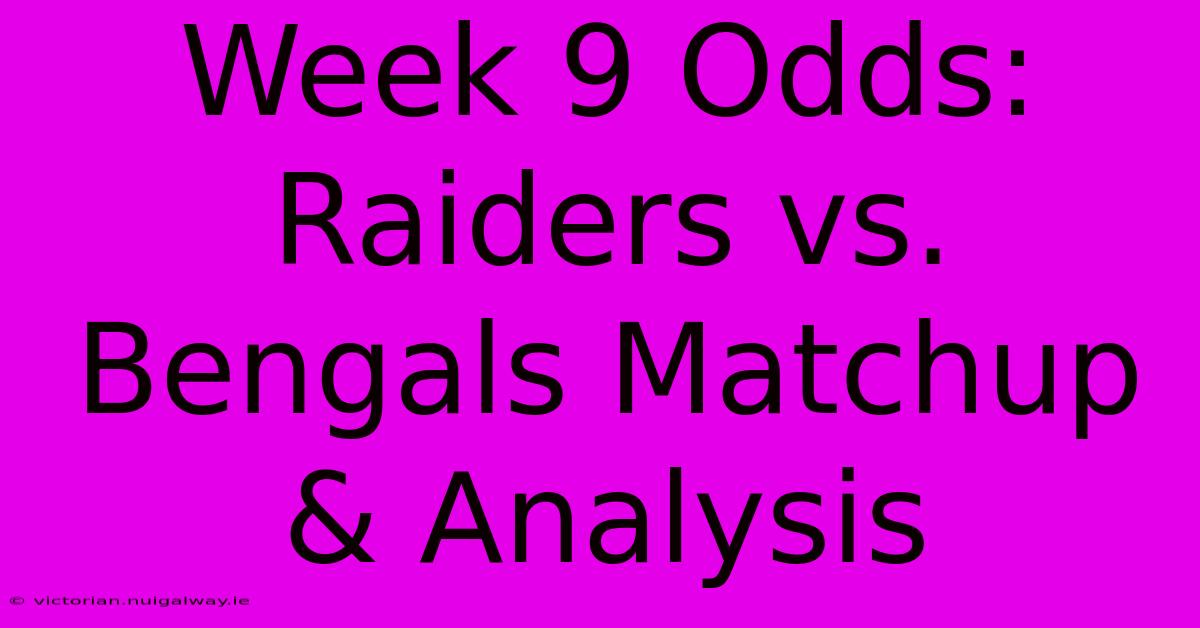 Week 9 Odds: Raiders Vs. Bengals Matchup & Analysis 