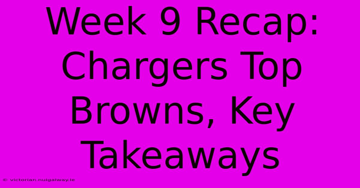 Week 9 Recap: Chargers Top Browns, Key Takeaways