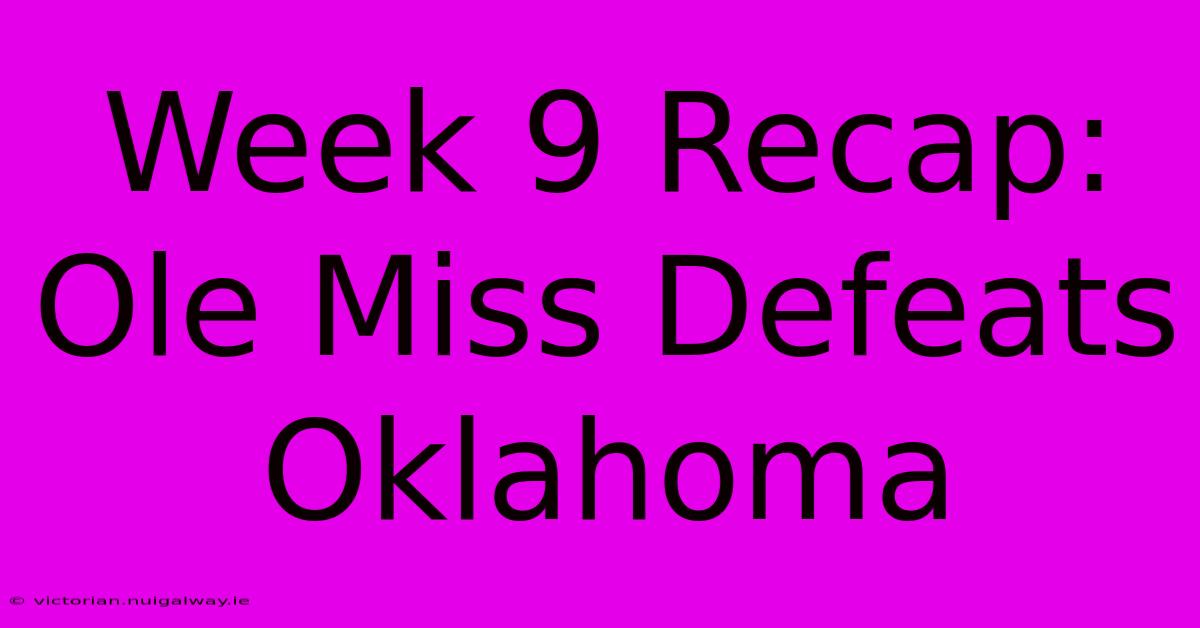 Week 9 Recap: Ole Miss Defeats Oklahoma