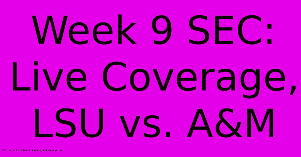 Week 9 SEC: Live Coverage, LSU Vs. A&M 