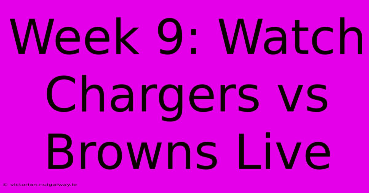 Week 9: Watch Chargers Vs Browns Live 