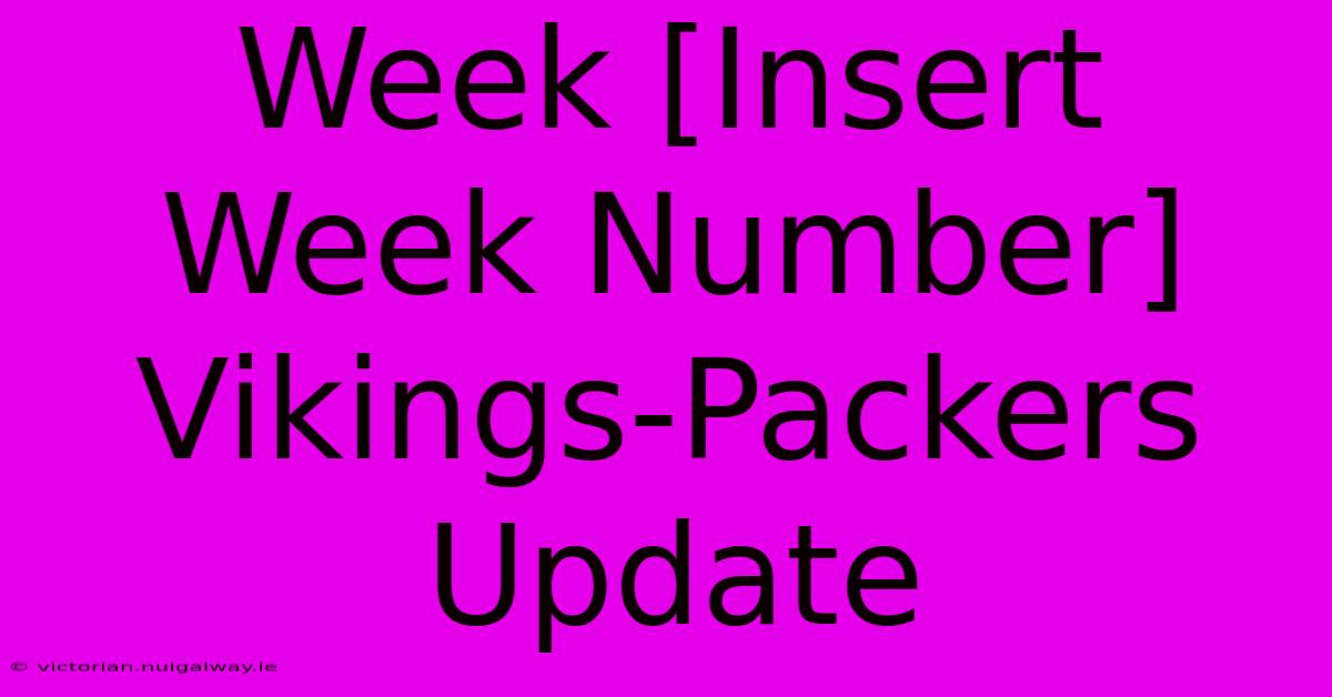 Week [Insert Week Number] Vikings-Packers Update