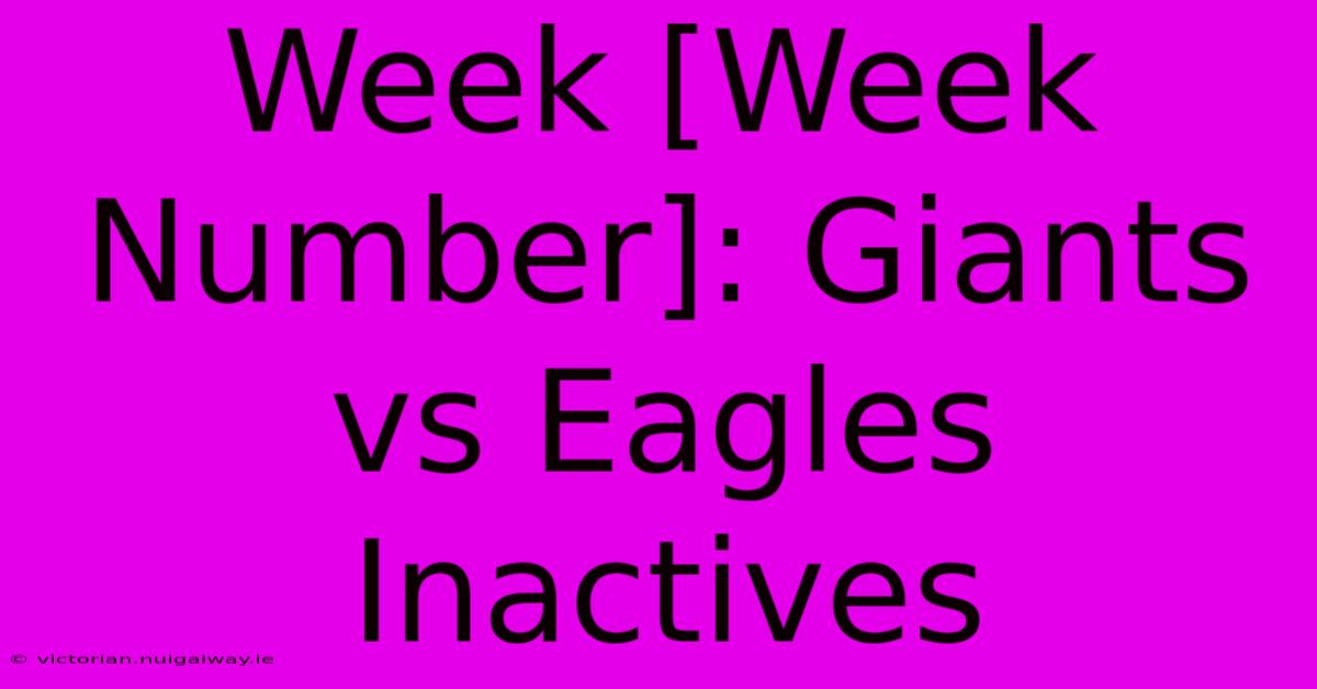 Week [Week Number]: Giants Vs Eagles Inactives