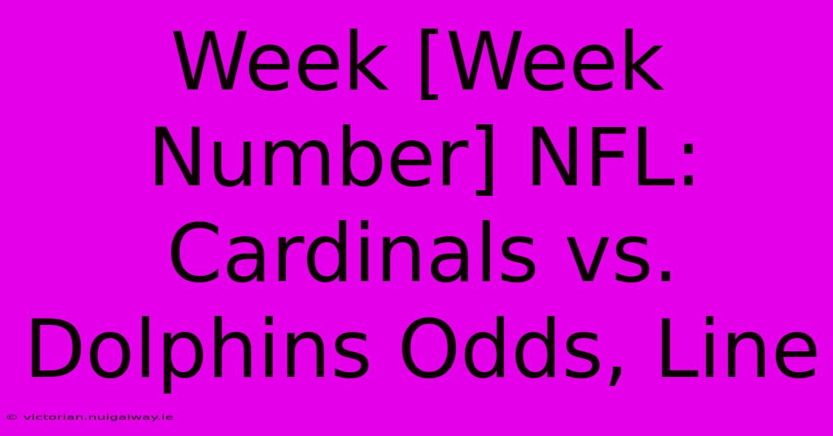 Week [Week Number] NFL: Cardinals Vs. Dolphins Odds, Line 