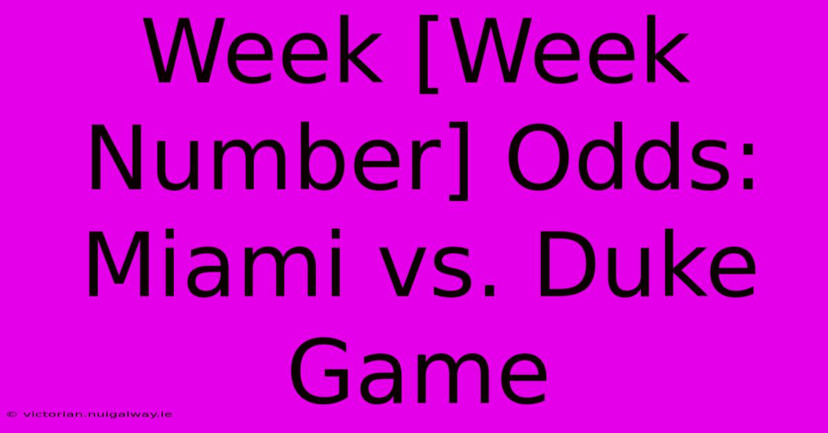 Week [Week Number] Odds: Miami Vs. Duke Game 