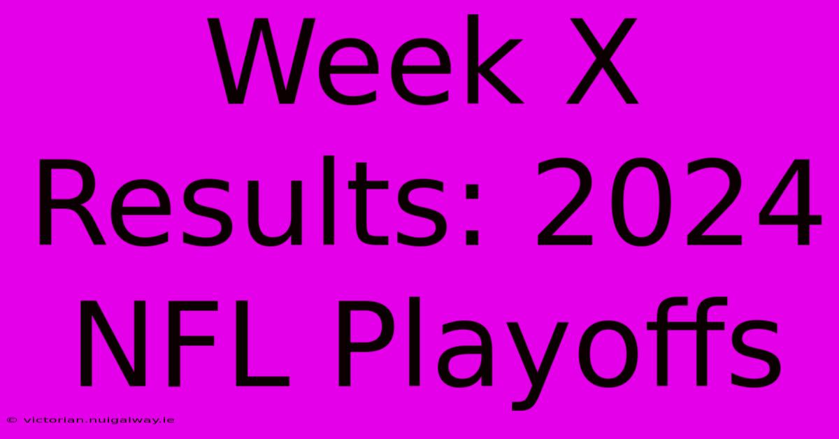 Week X Results: 2024 NFL Playoffs