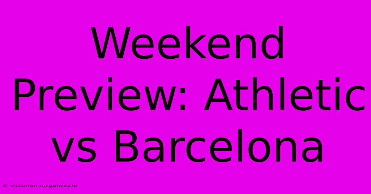 Weekend Preview: Athletic Vs Barcelona