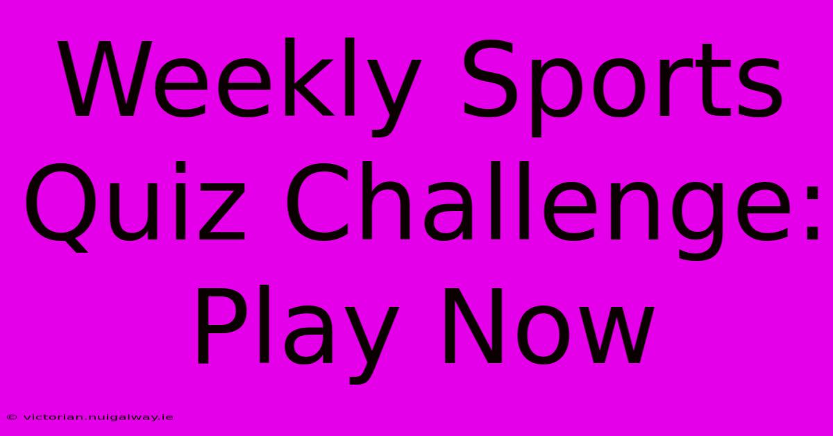 Weekly Sports Quiz Challenge: Play Now