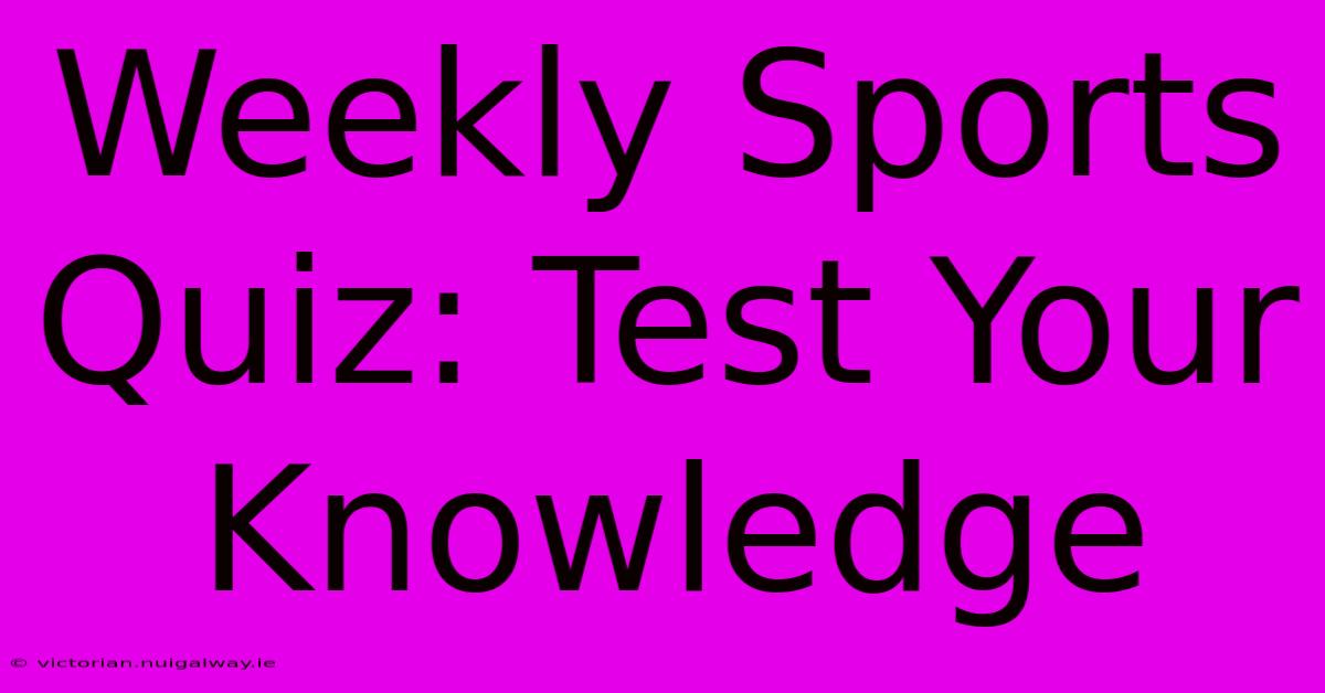 Weekly Sports Quiz: Test Your Knowledge