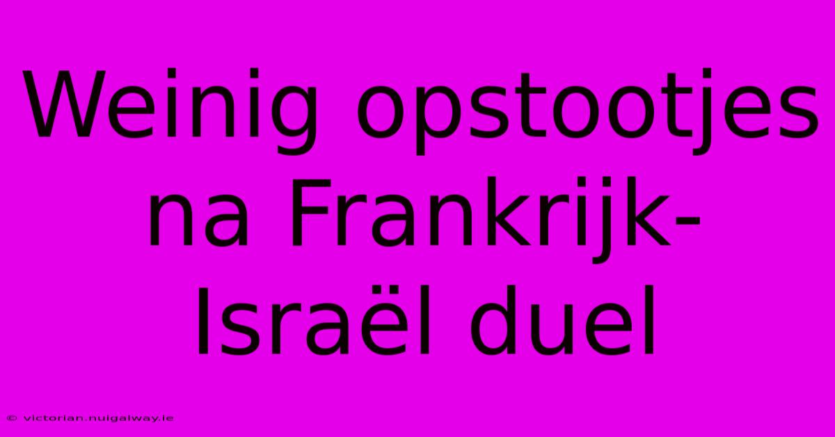 Weinig Opstootjes Na Frankrijk-Israël Duel