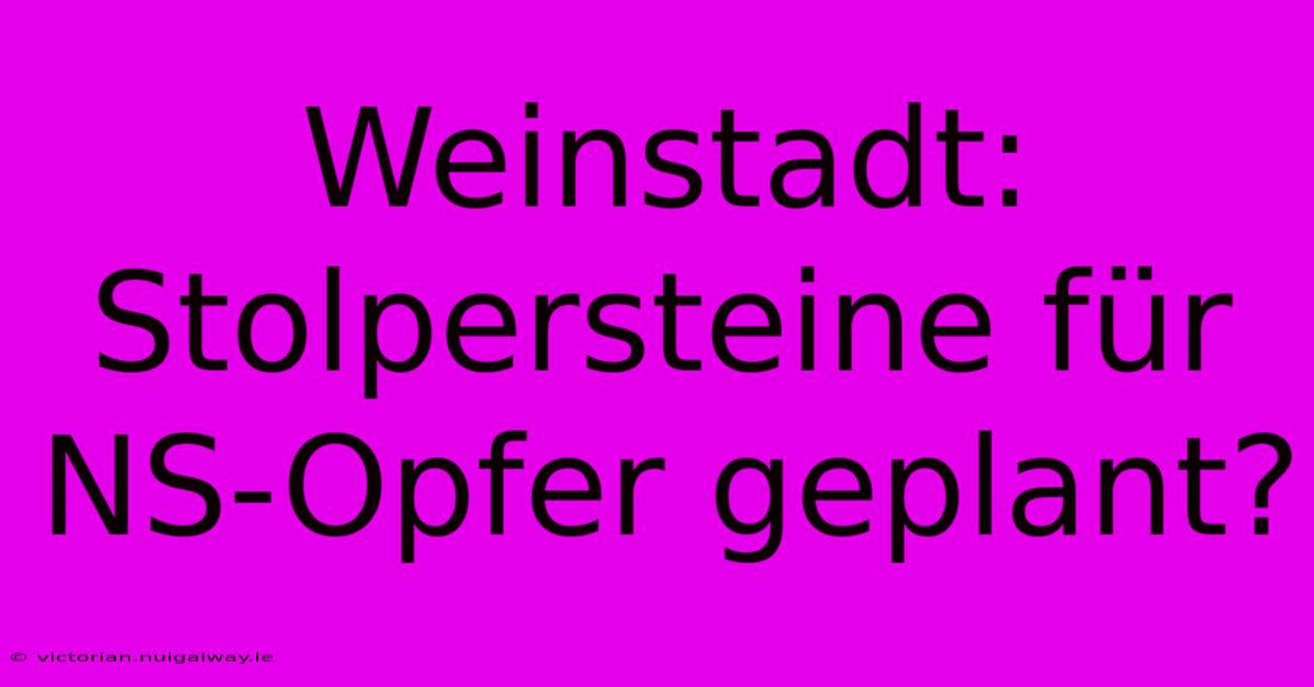 Weinstadt: Stolpersteine Für NS-Opfer Geplant?