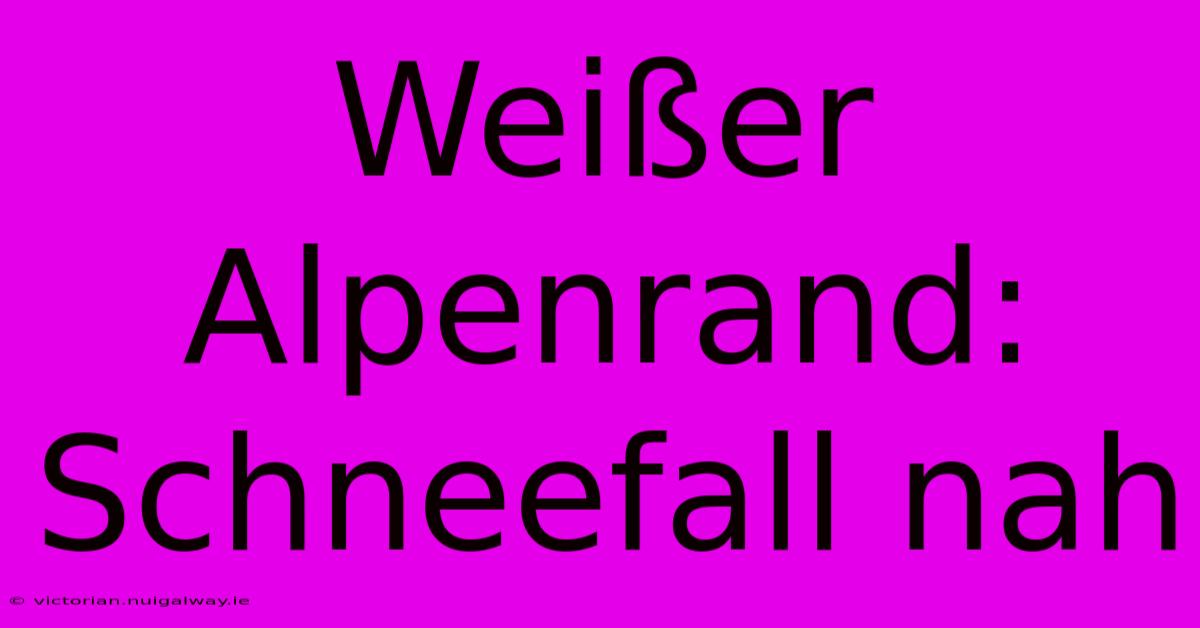 Weißer Alpenrand: Schneefall Nah