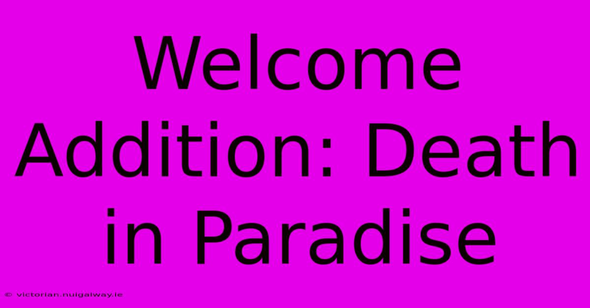 Welcome Addition: Death In Paradise