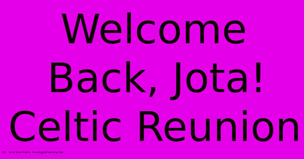 Welcome Back, Jota! Celtic Reunion