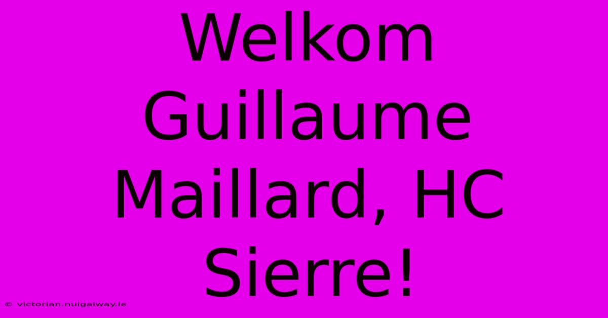 Welkom Guillaume Maillard, HC Sierre!