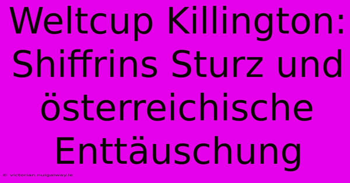 Weltcup Killington: Shiffrins Sturz Und Österreichische Enttäuschung