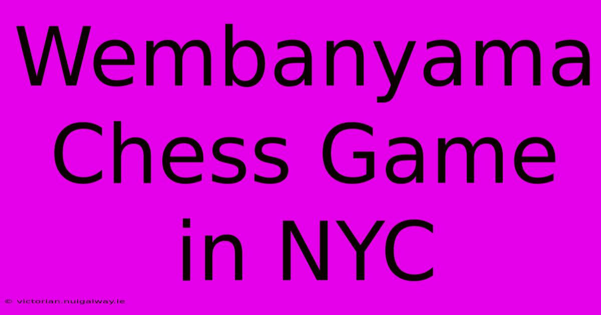 Wembanyama Chess Game In NYC