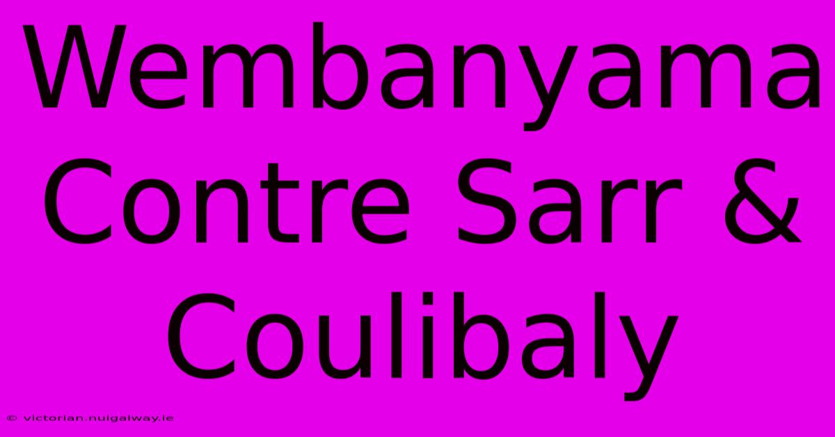 Wembanyama Contre Sarr & Coulibaly