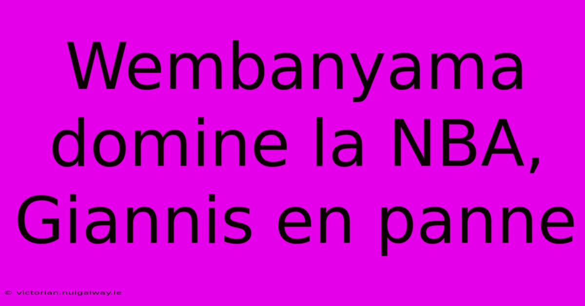Wembanyama Domine La NBA, Giannis En Panne