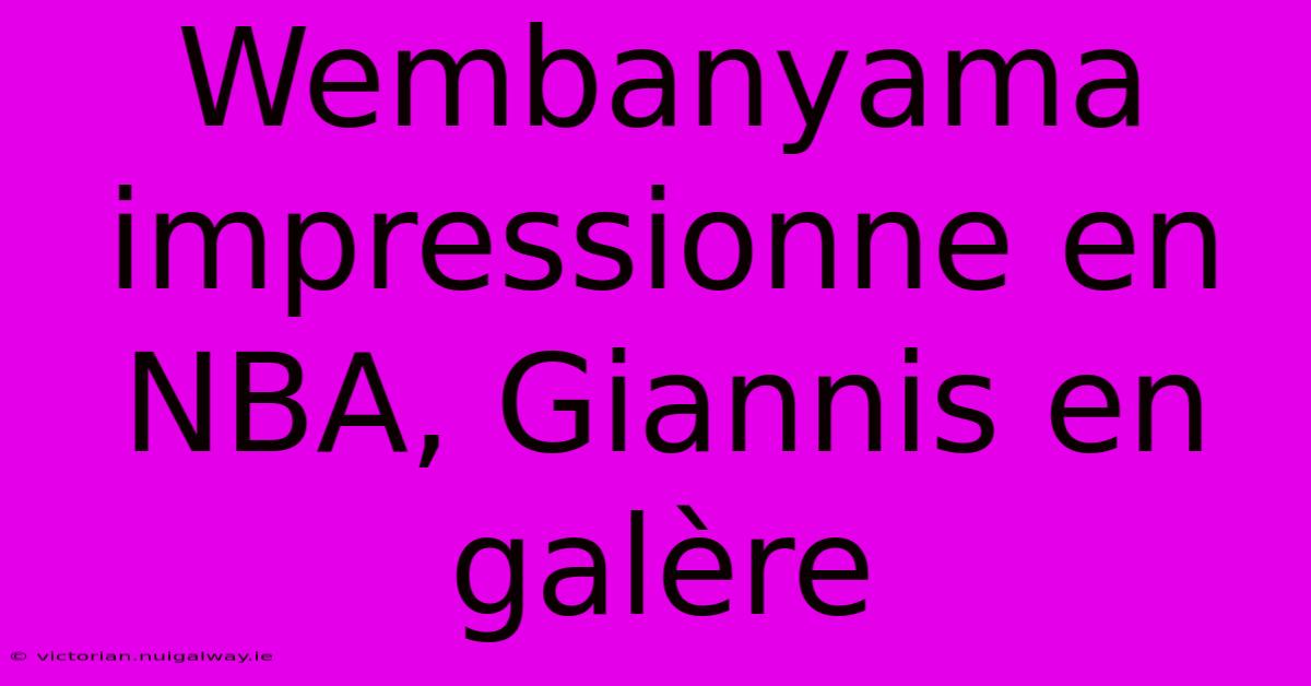 Wembanyama Impressionne En NBA, Giannis En Galère