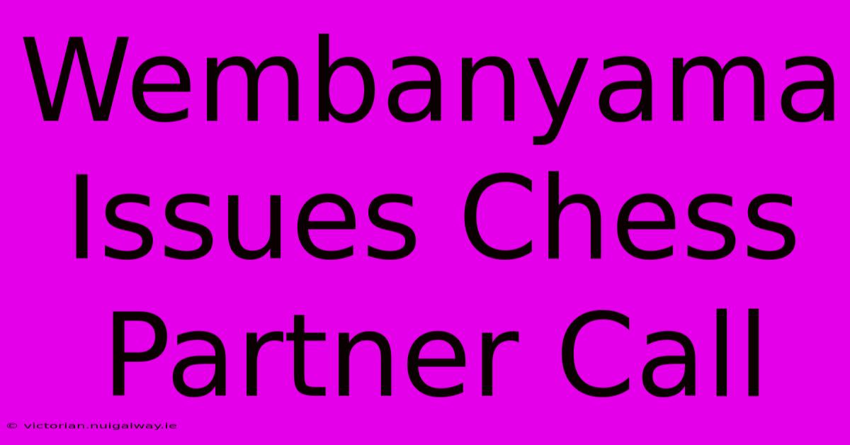 Wembanyama Issues Chess Partner Call