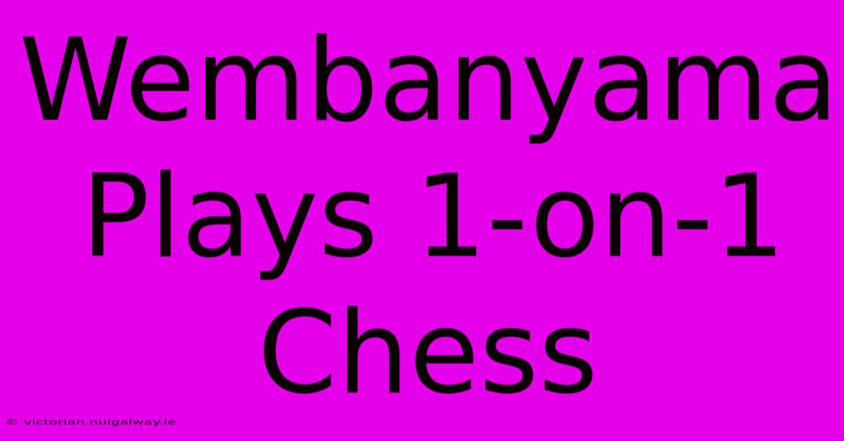 Wembanyama Plays 1-on-1 Chess