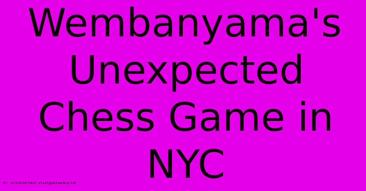 Wembanyama's Unexpected Chess Game In NYC