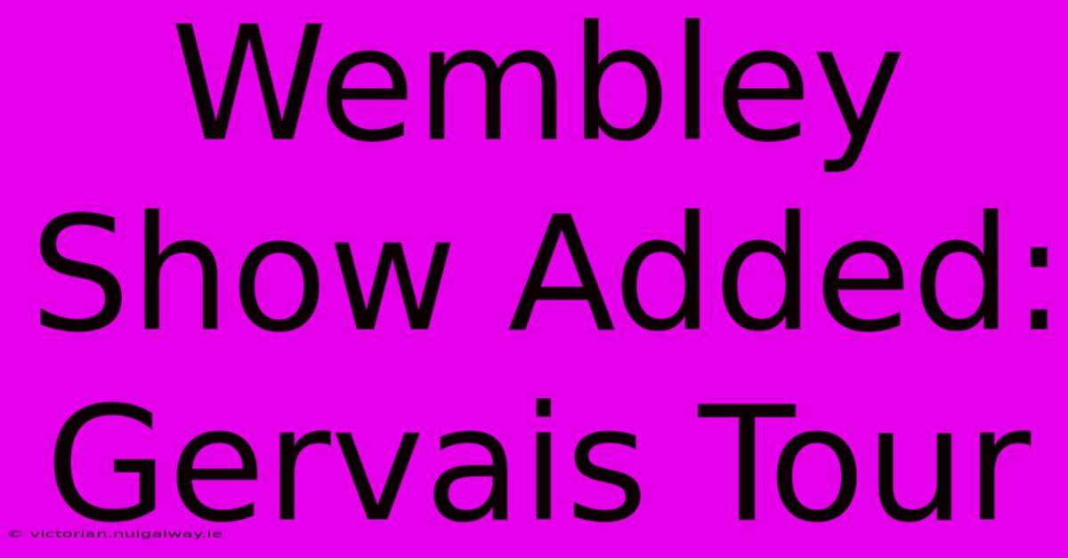 Wembley Show Added: Gervais Tour