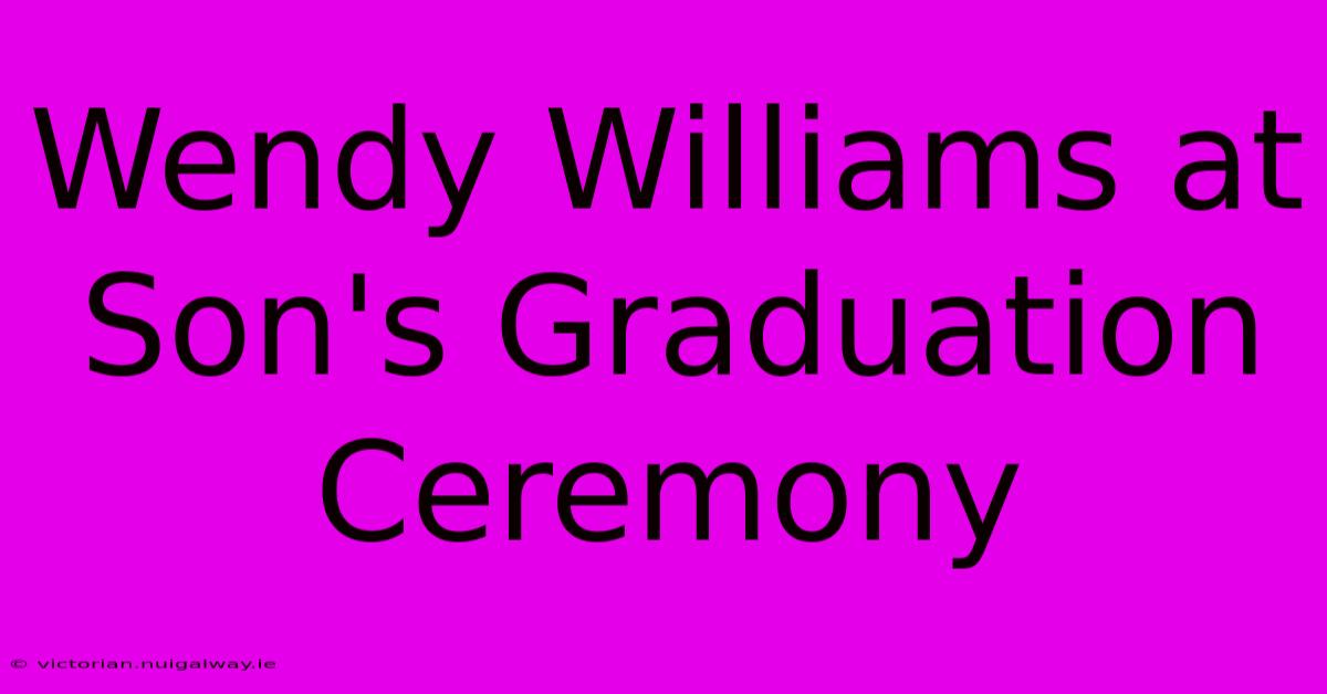 Wendy Williams At Son's Graduation Ceremony