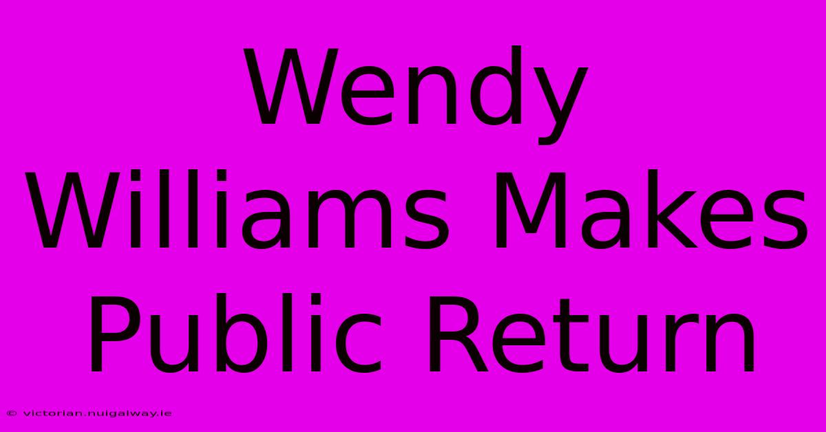 Wendy Williams Makes Public Return