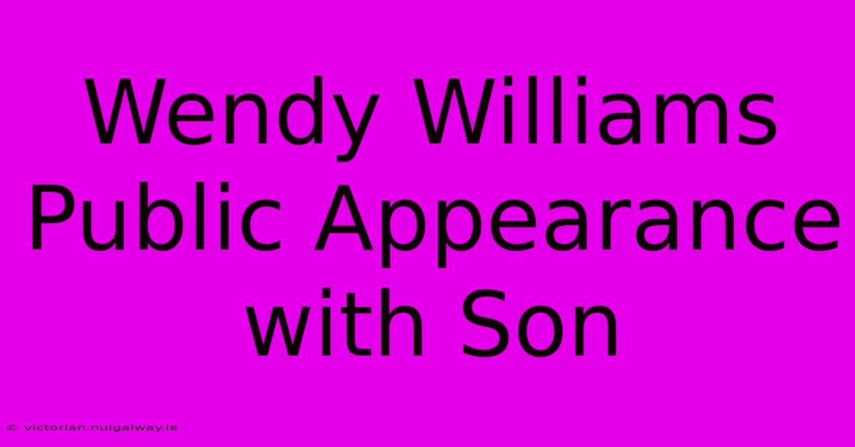 Wendy Williams Public Appearance With Son