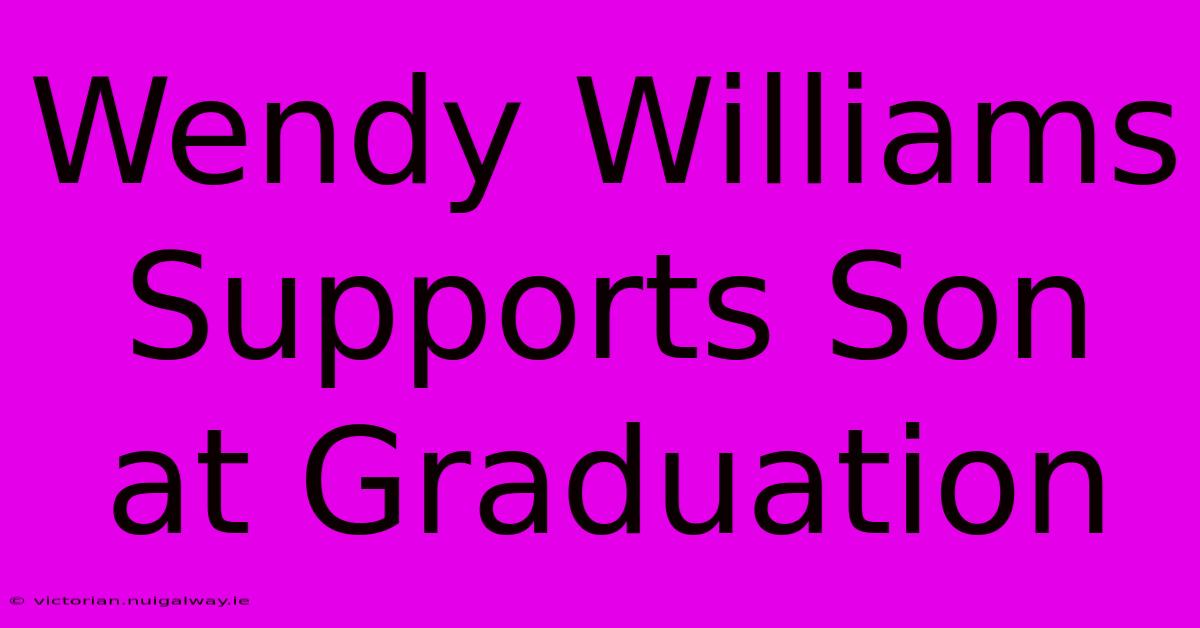 Wendy Williams Supports Son At Graduation