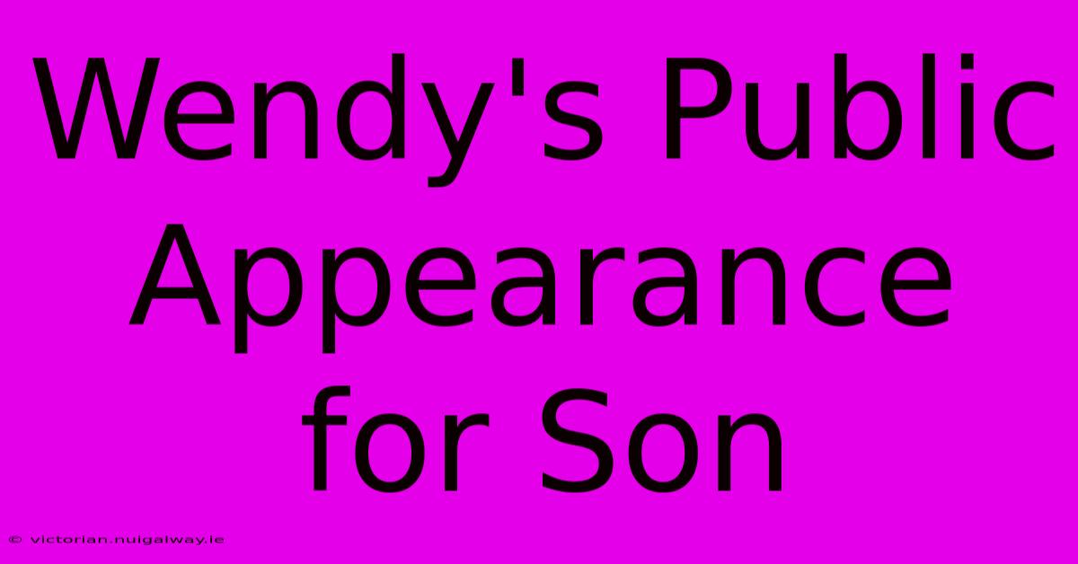 Wendy's Public Appearance For Son