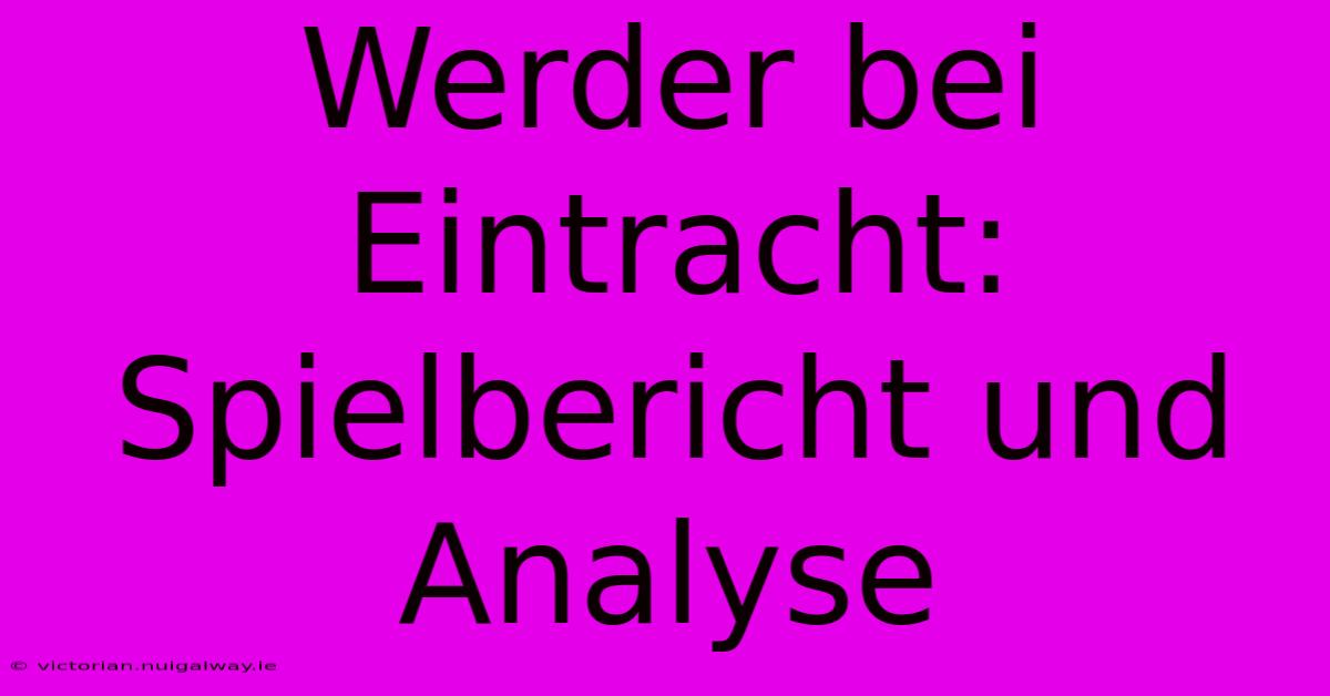 Werder Bei Eintracht: Spielbericht Und Analyse