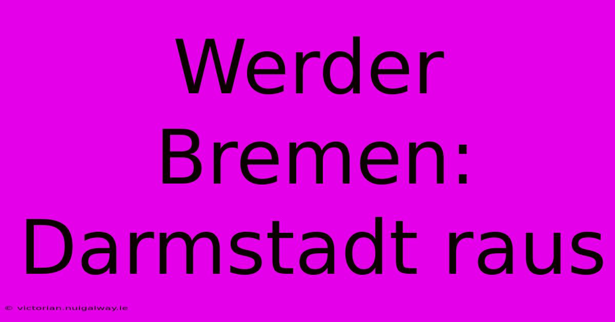 Werder Bremen: Darmstadt Raus