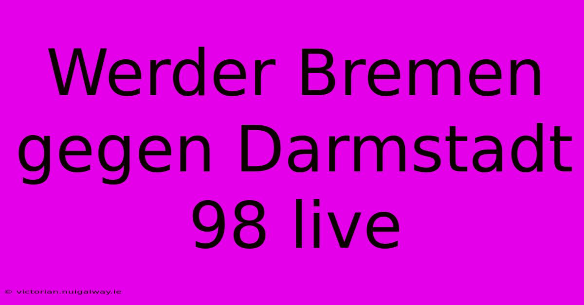 Werder Bremen Gegen Darmstadt 98 Live