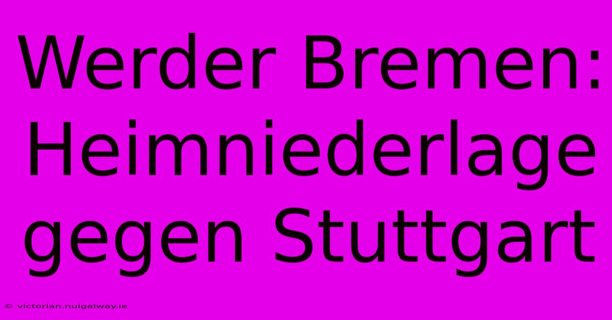 Werder Bremen: Heimniederlage Gegen Stuttgart