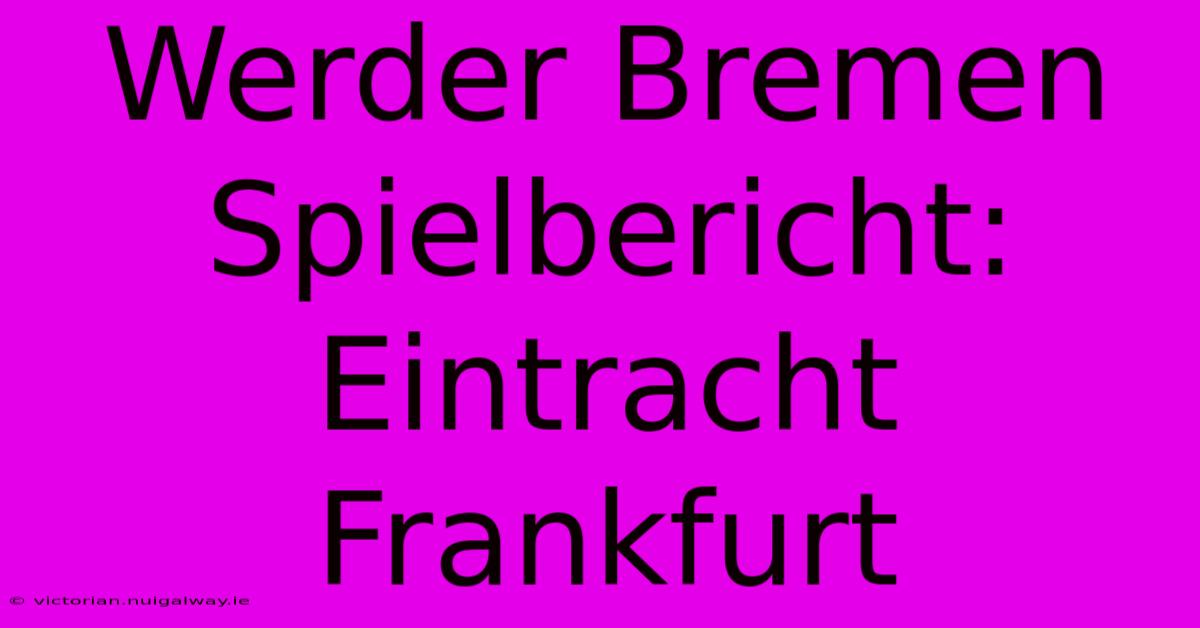 Werder Bremen Spielbericht: Eintracht Frankfurt