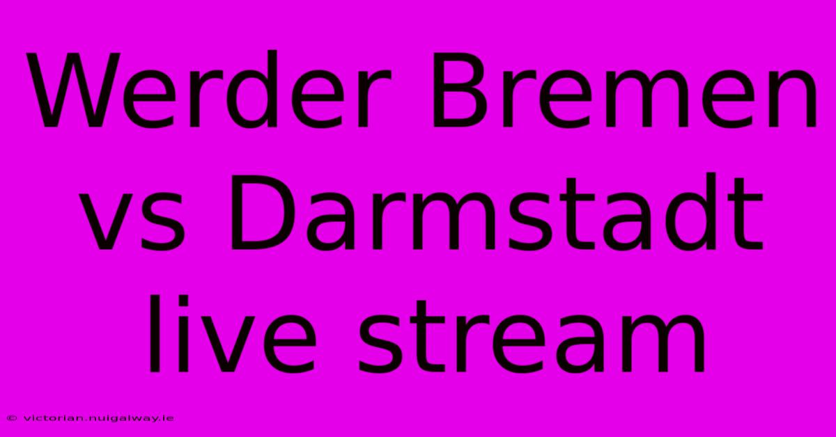 Werder Bremen Vs Darmstadt Live Stream