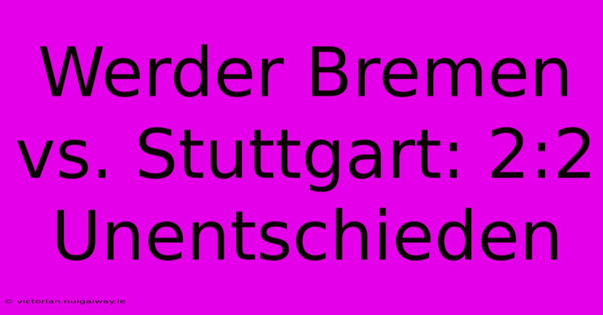 Werder Bremen Vs. Stuttgart: 2:2 Unentschieden