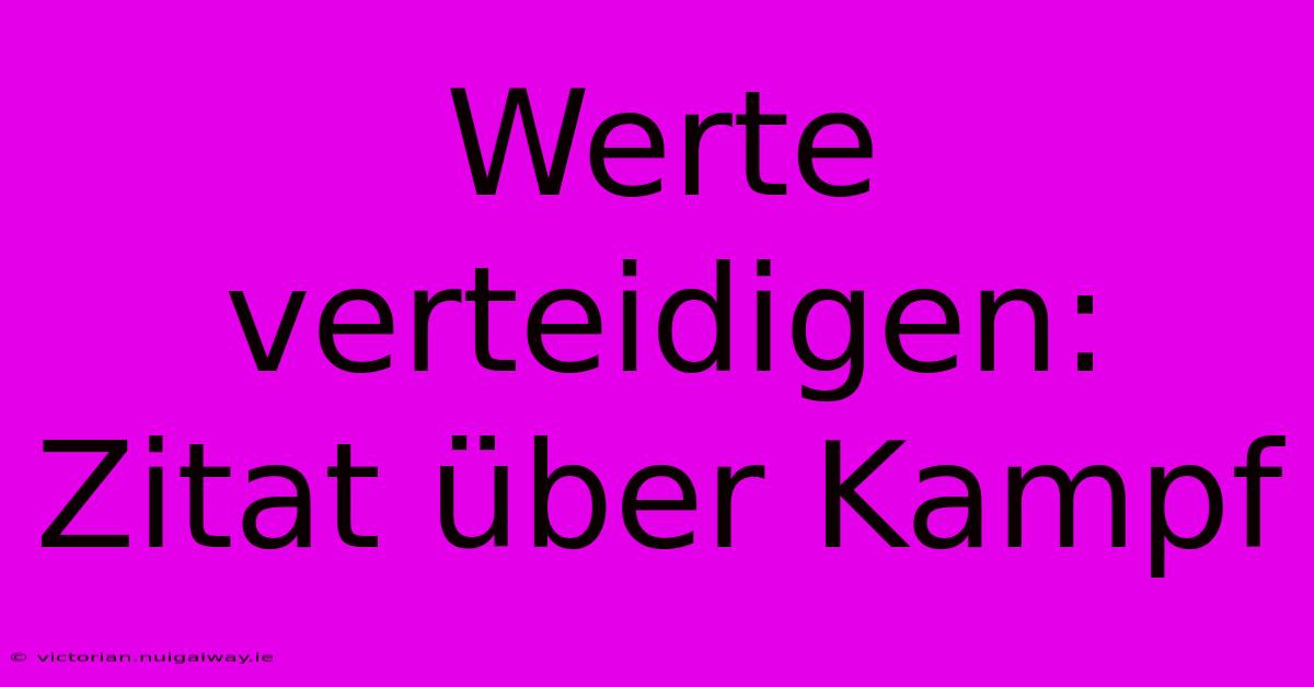 Werte Verteidigen: Zitat Über Kampf