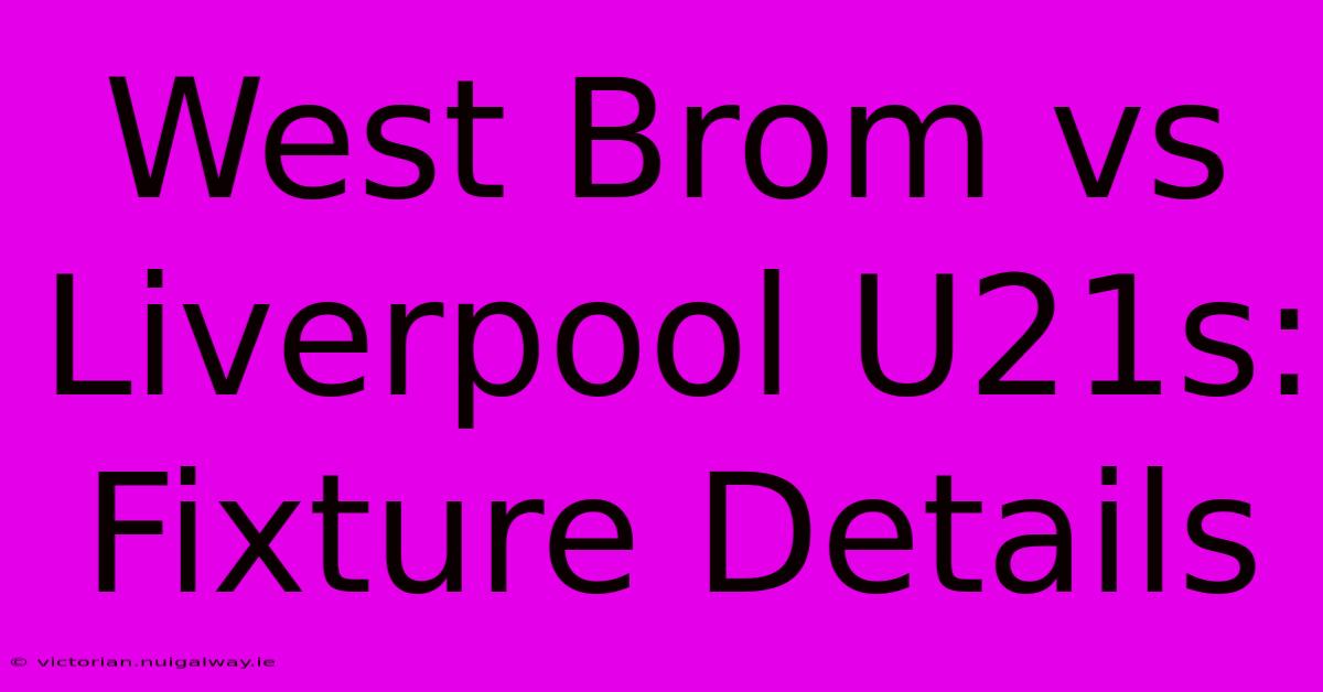 West Brom Vs Liverpool U21s: Fixture Details