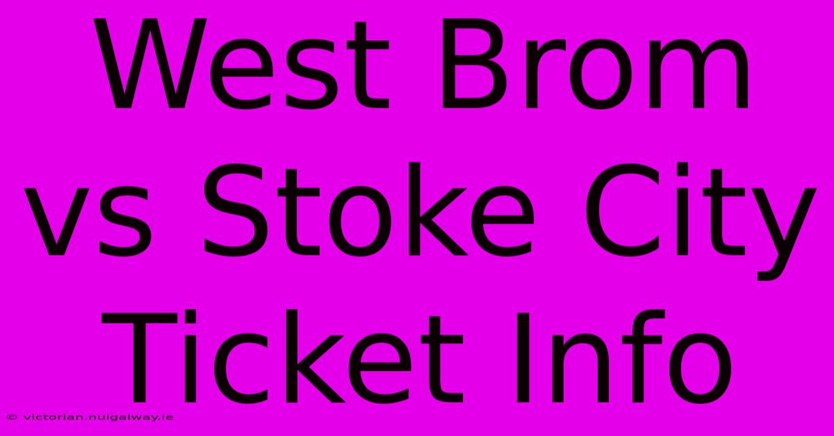 West Brom Vs Stoke City Ticket Info