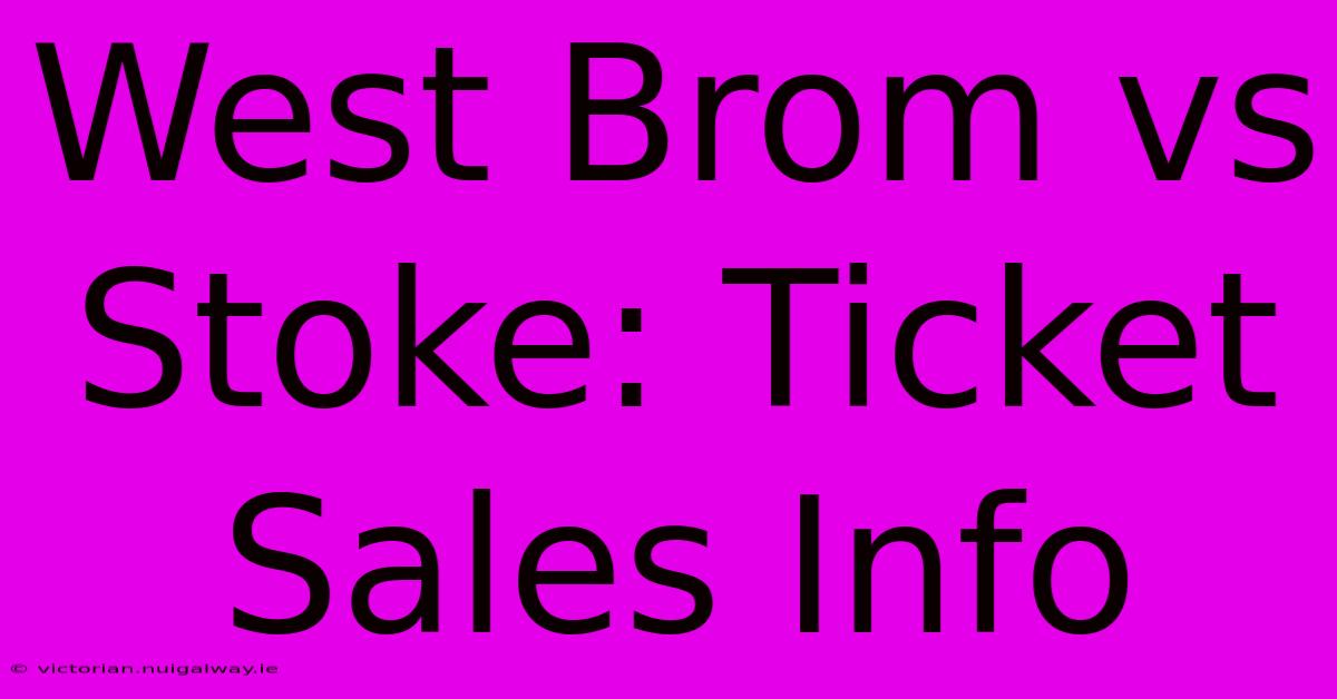 West Brom Vs Stoke: Ticket Sales Info