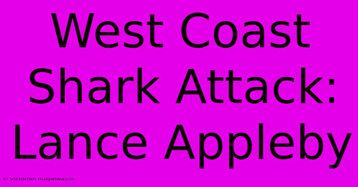 West Coast Shark Attack: Lance Appleby